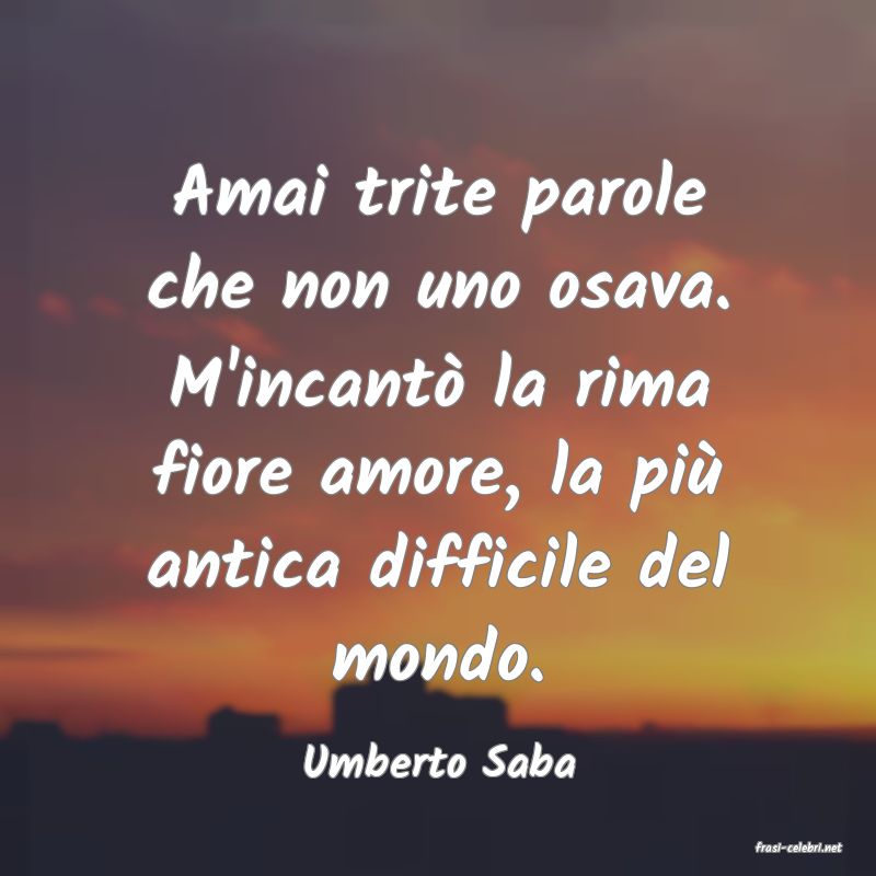 frasi di  Umberto Saba
