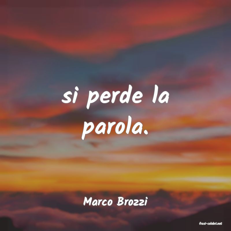 frasi di  Marco Brozzi
