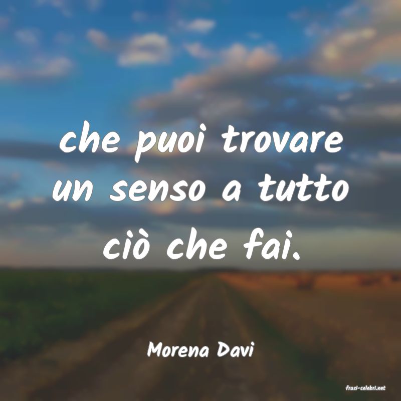 frasi di  Morena Davi
