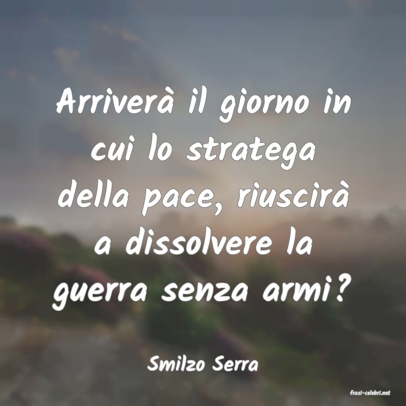 frasi di Smilzo Serra
