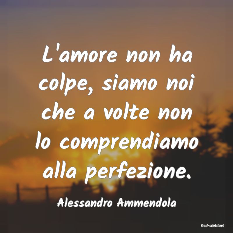 frasi di  Alessandro Ammendola
