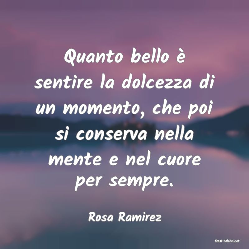 frasi di  Rosa Ramirez
