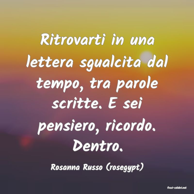 frasi di  Rosanna Russo (rosegypt)
