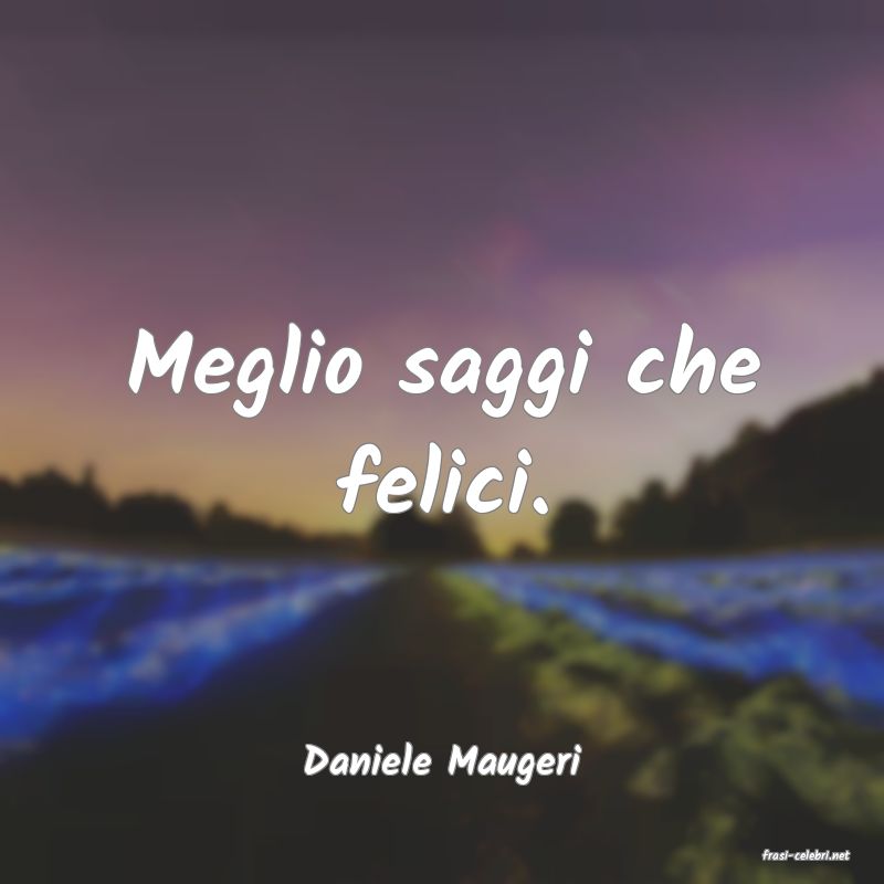 frasi di  Daniele Maugeri
