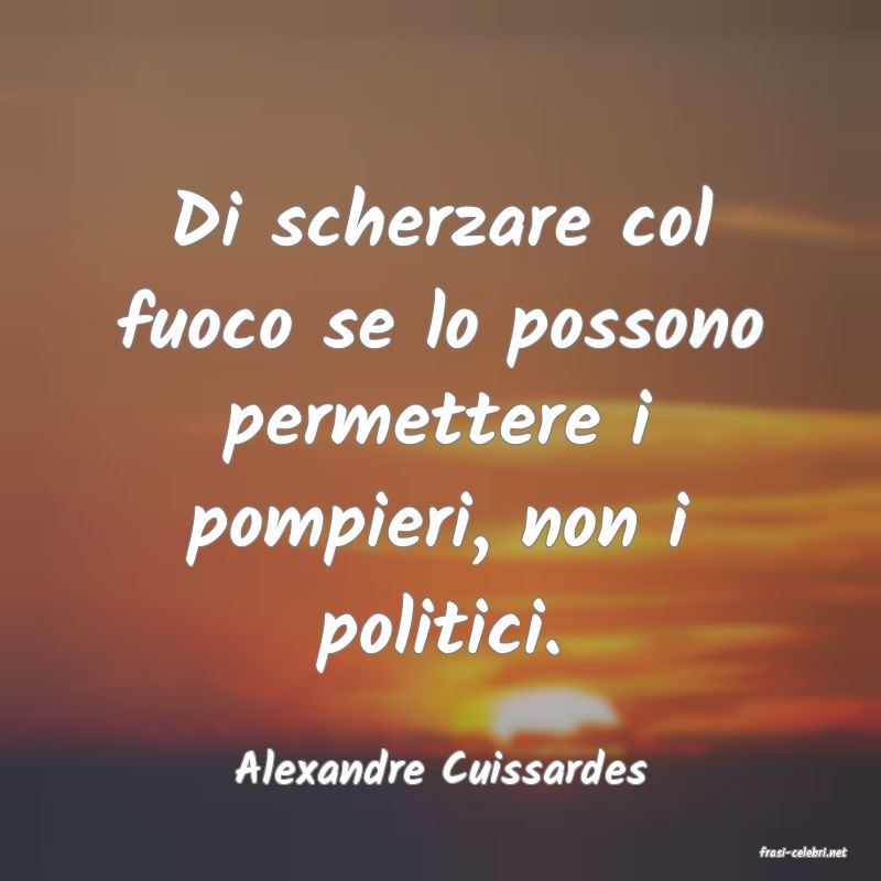 frasi di  Alexandre Cuissardes
