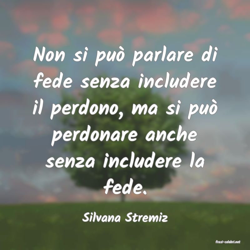 frasi di  Silvana Stremiz
