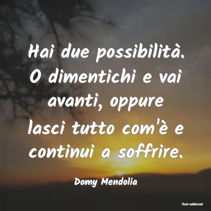 frasi di  Domy Mendolia

