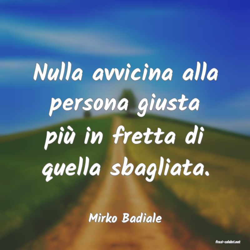 frasi di  Mirko Badiale
