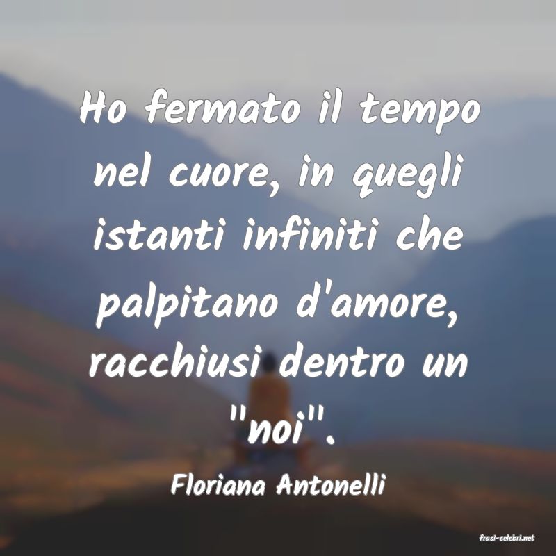 frasi di  Floriana Antonelli
