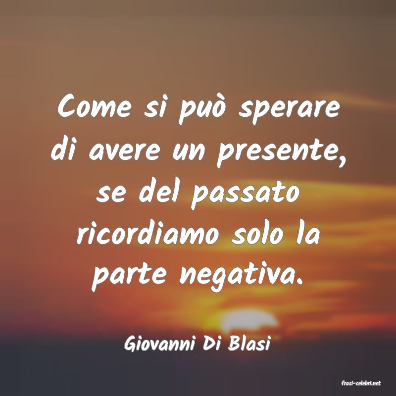 frasi di  Giovanni Di Blasi
