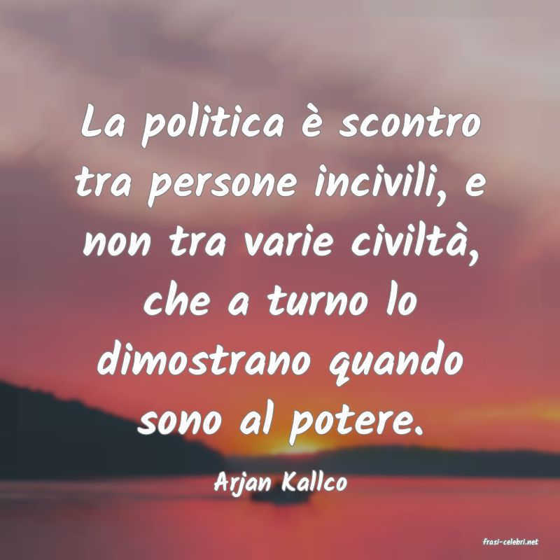 frasi di  Arjan Kallco
