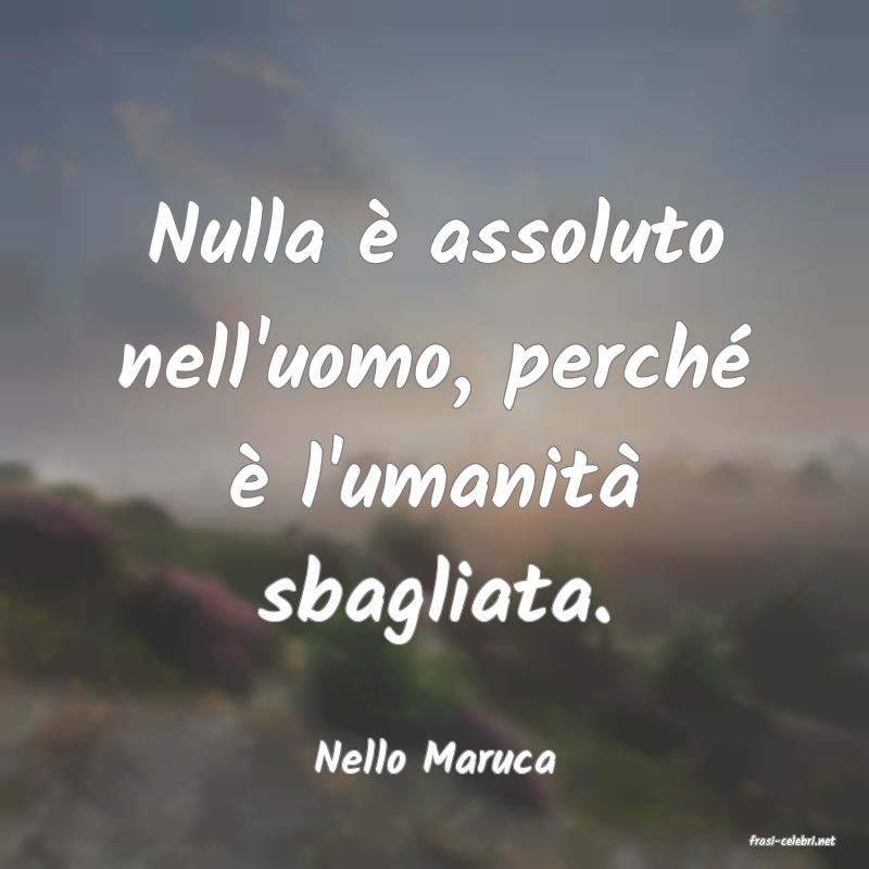 frasi di  Nello Maruca
