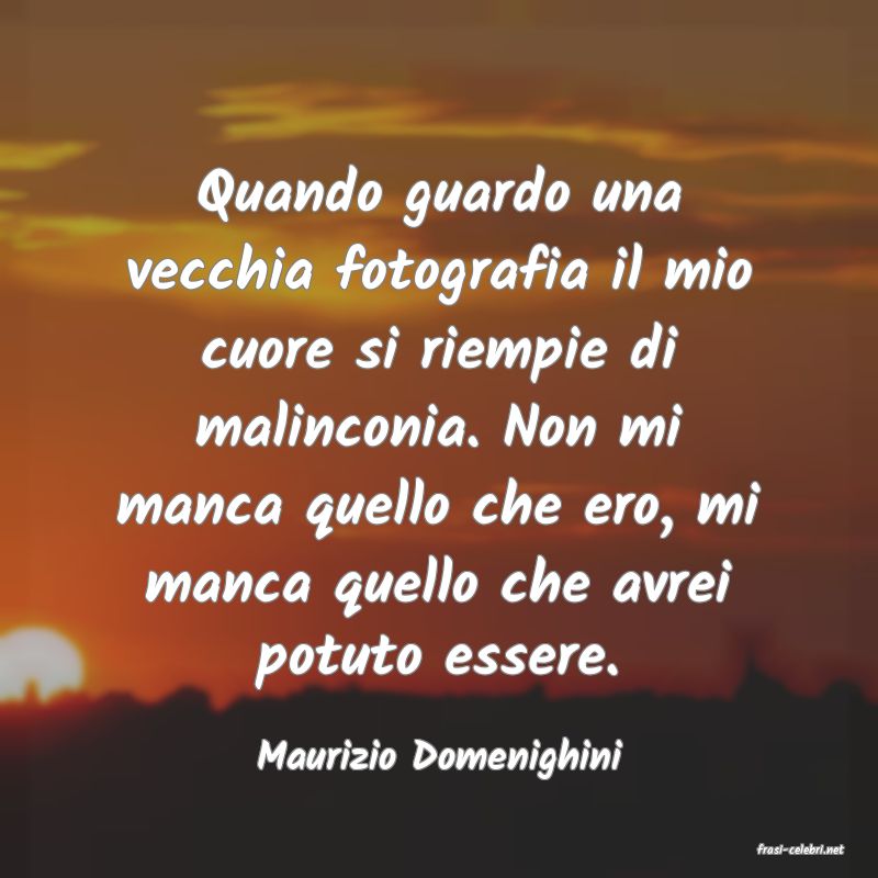frasi di  Maurizio Domenighini
