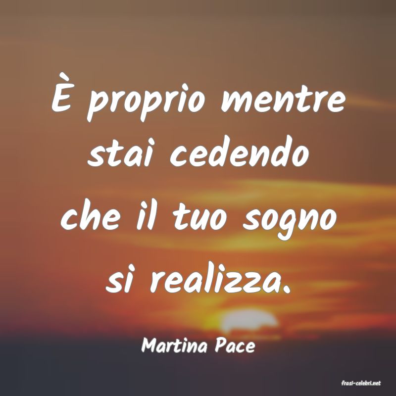 frasi di  Martina Pace
