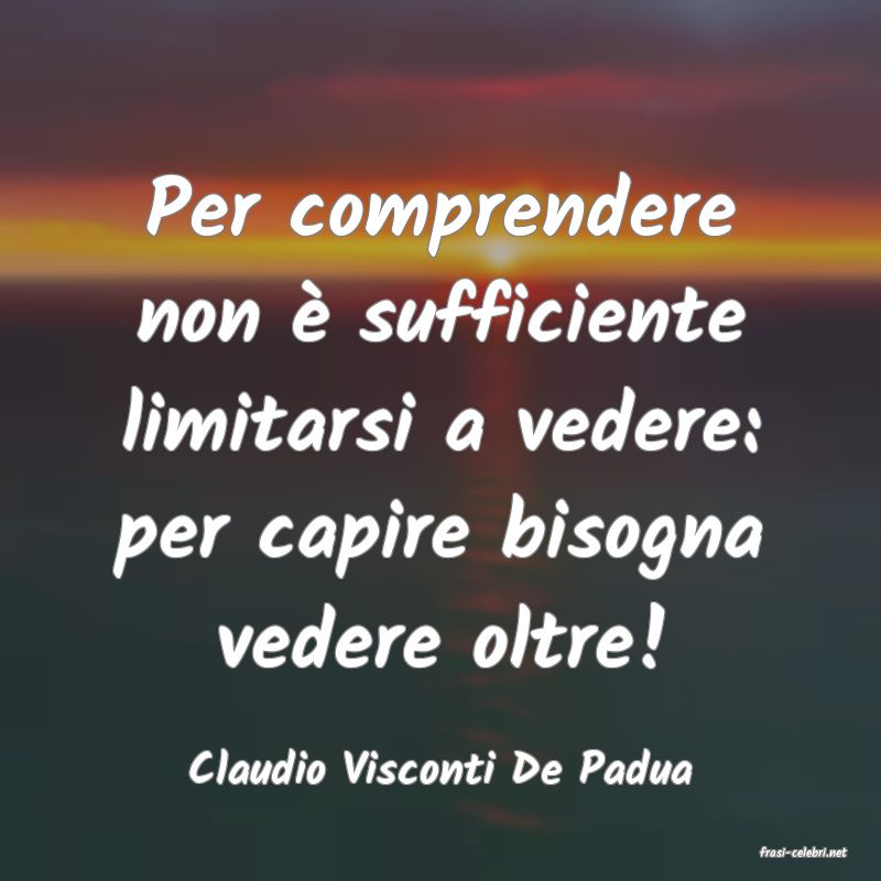 frasi di  Claudio Visconti De Padua
