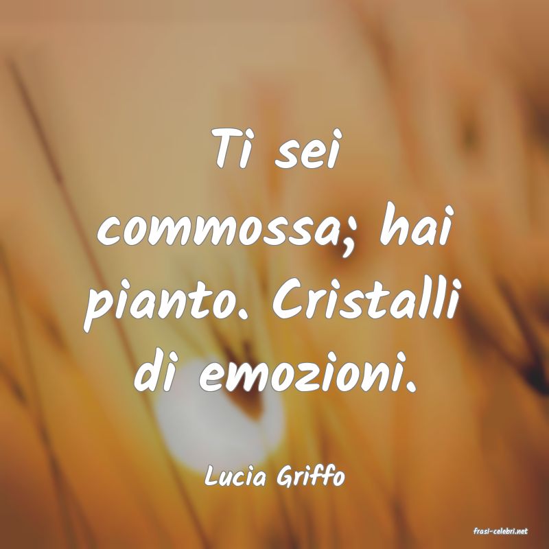 frasi di  Lucia Griffo
