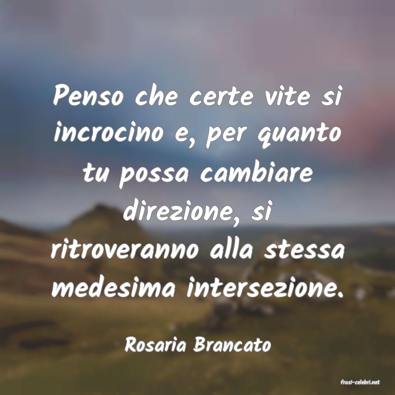 frasi di  Rosaria Brancato
