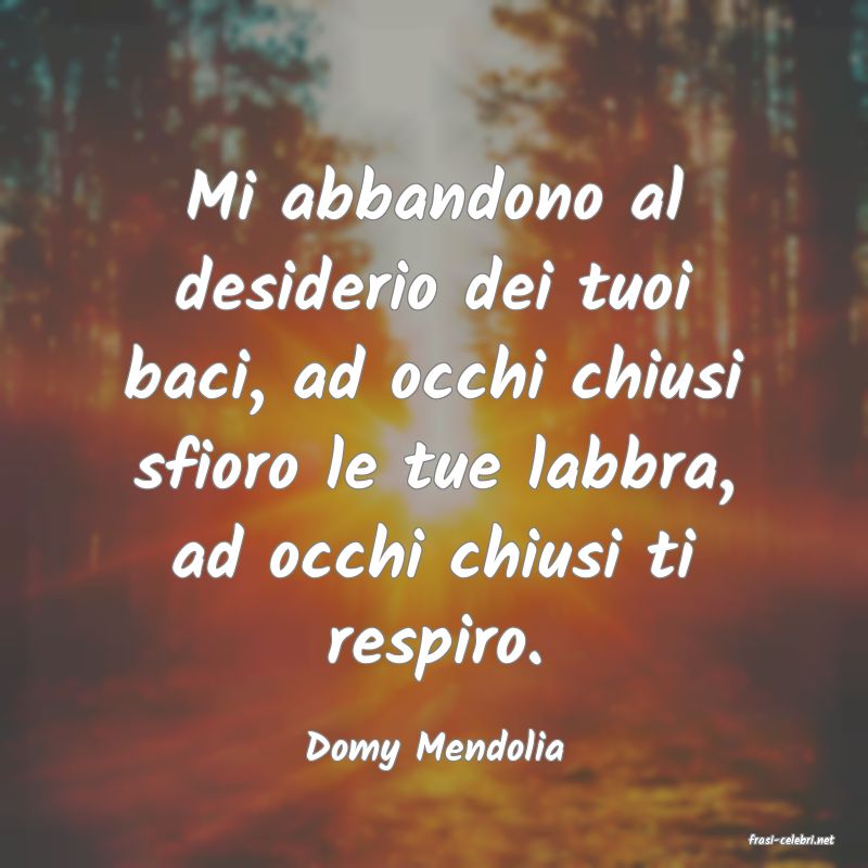 frasi di  Domy Mendolia
