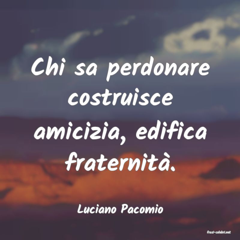 frasi di  Luciano Pacomio
