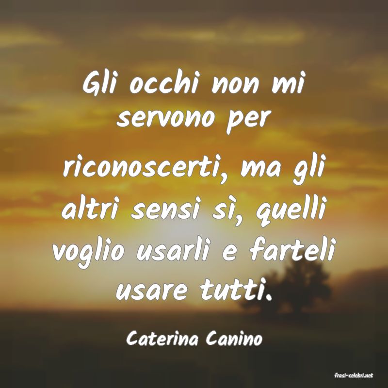 frasi di  Caterina Canino
