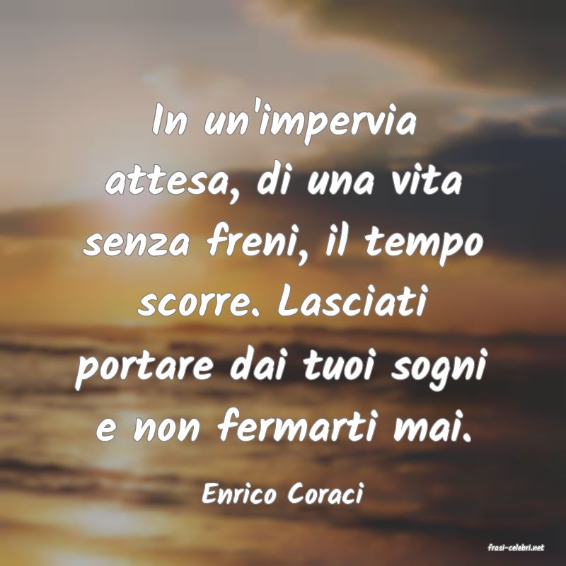 frasi di  Enrico Coraci
