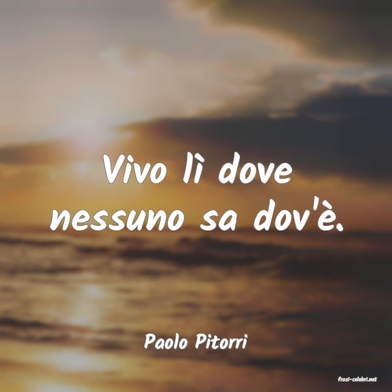 frasi di  Paolo Pitorri

