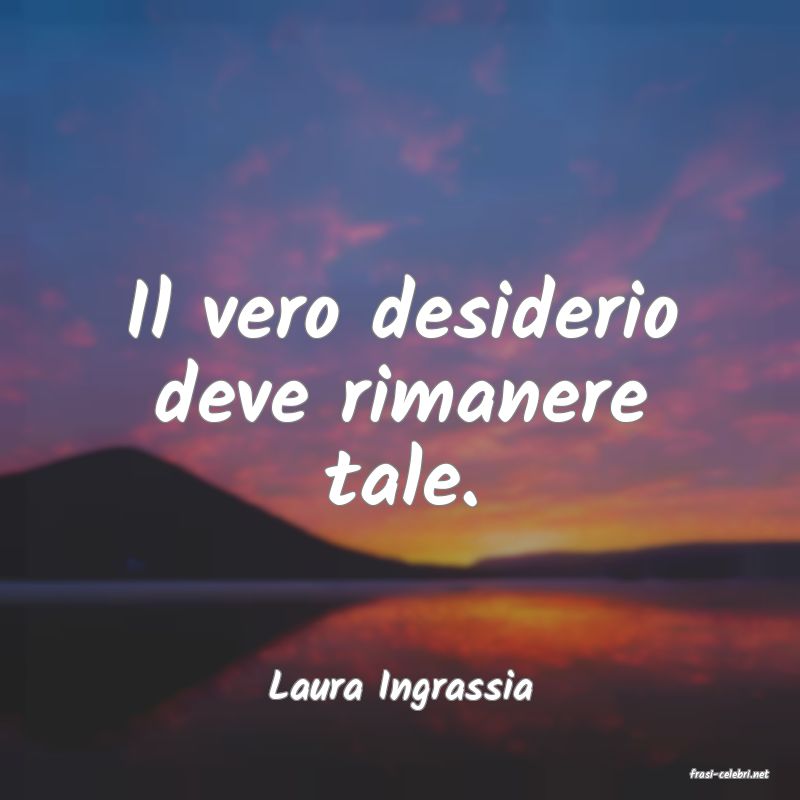 frasi di  Laura Ingrassia
