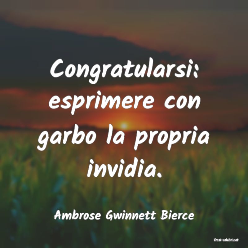 frasi di  Ambrose Gwinnett Bierce
