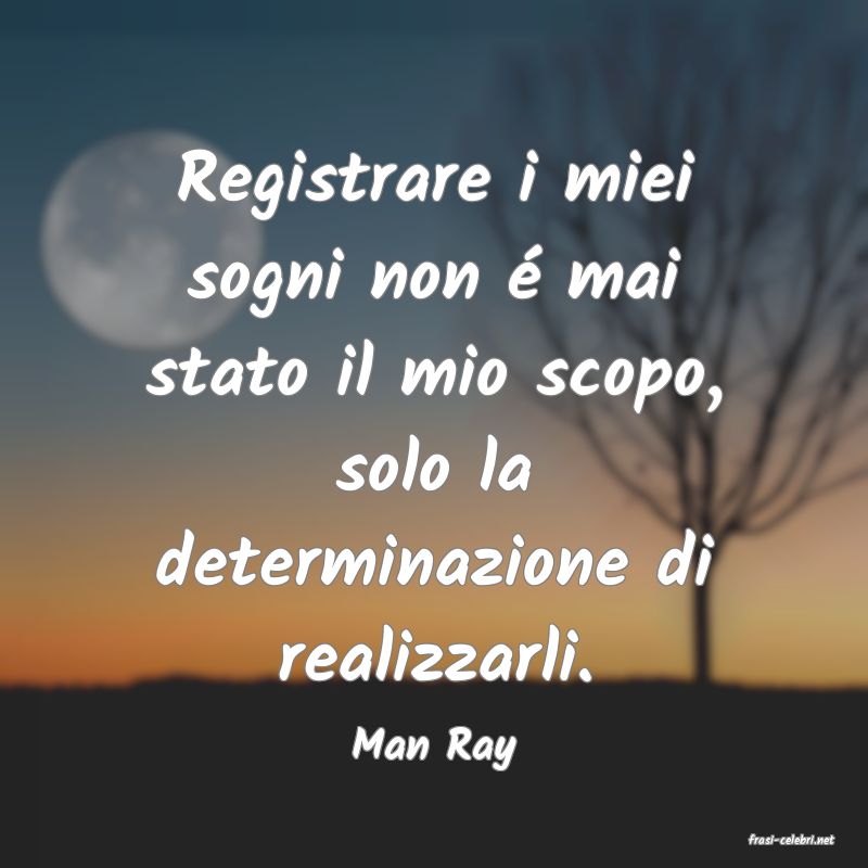 frasi di  Man Ray
