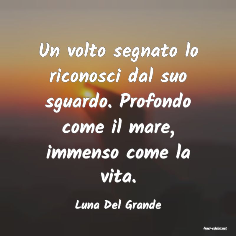 frasi di  Luna Del Grande

