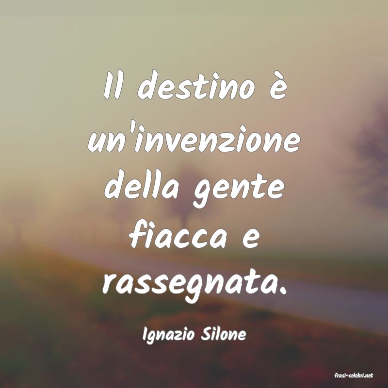 frasi di  Ignazio Silone
