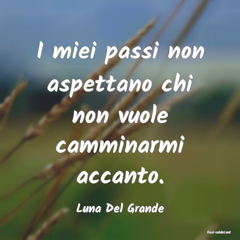 frasi di  Luna Del Grande
