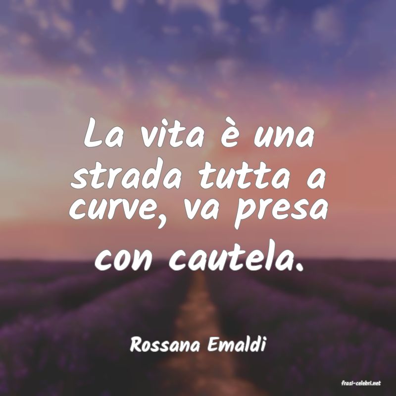 frasi di  Rossana Emaldi
