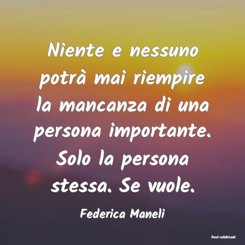 frasi di  Federica Maneli
