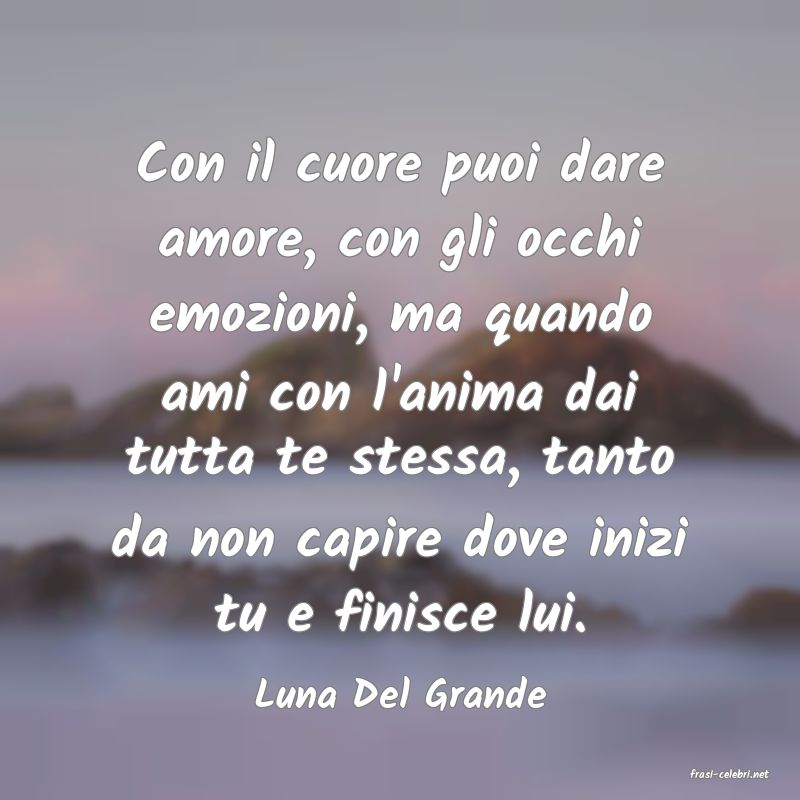 frasi di  Luna Del Grande
