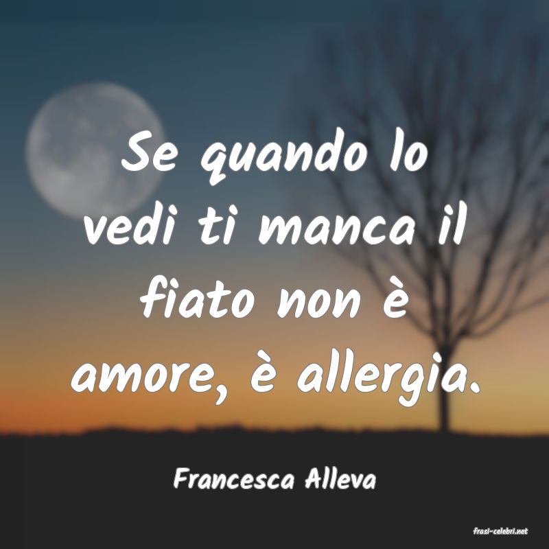 frasi di  Francesca Alleva
