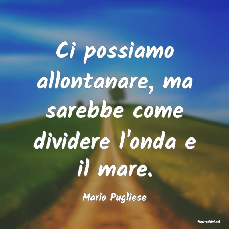 frasi di  Mario Pugliese
