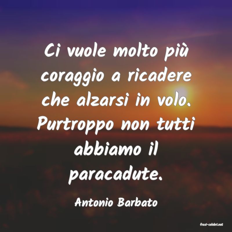 frasi di  Antonio Barbato
