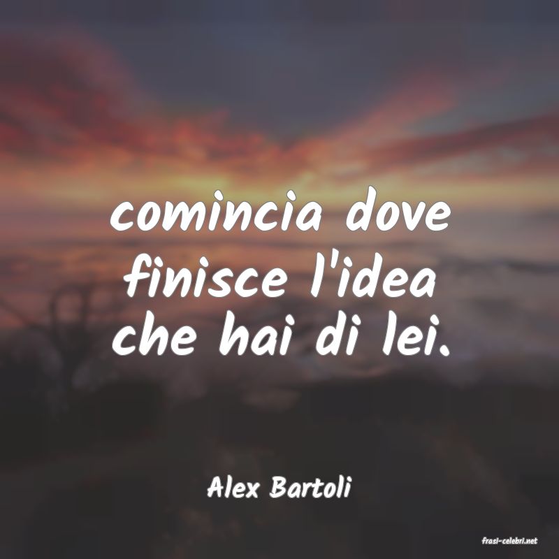 frasi di  Alex Bartoli
