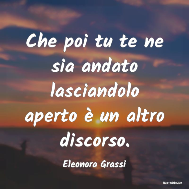 frasi di  Eleonora Grassi
