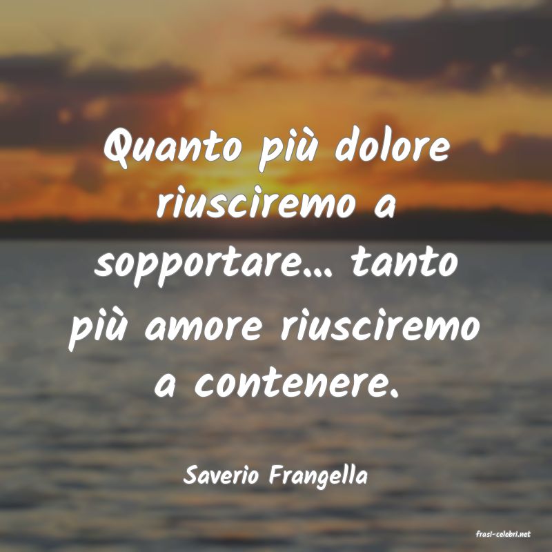 frasi di  Saverio Frangella
