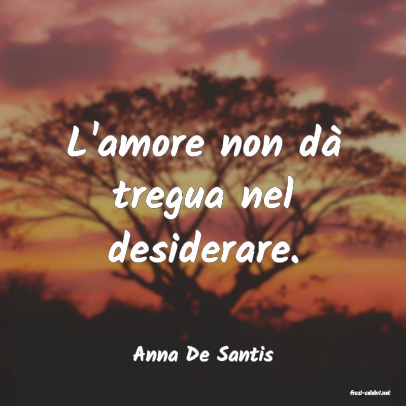 frasi di  Anna De Santis
