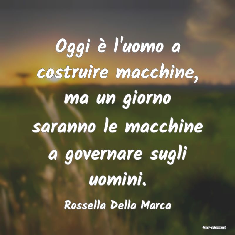 frasi di  Rossella Della Marca
