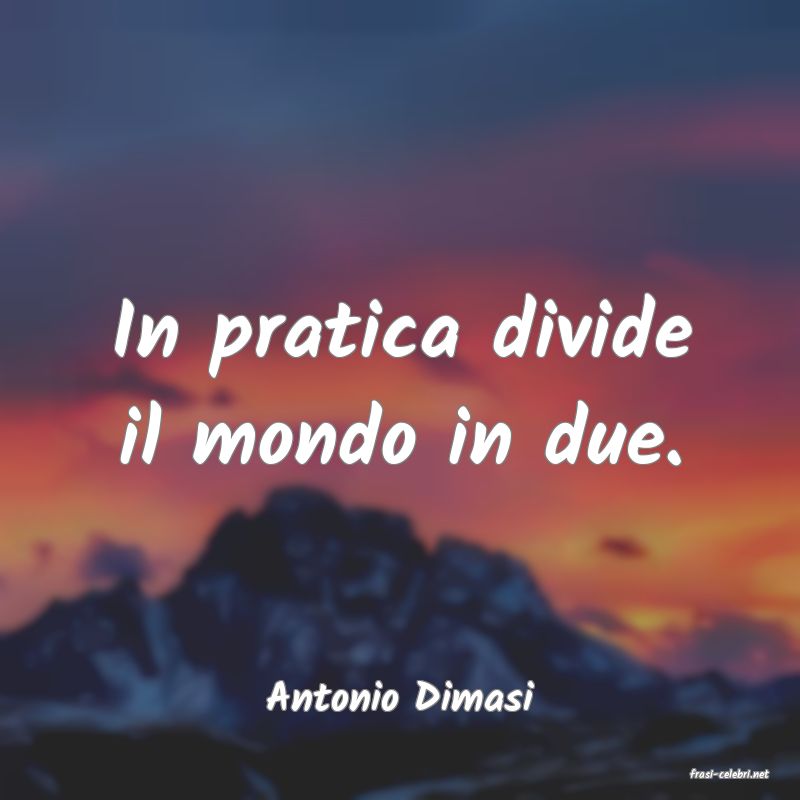 frasi di  Antonio Dimasi
