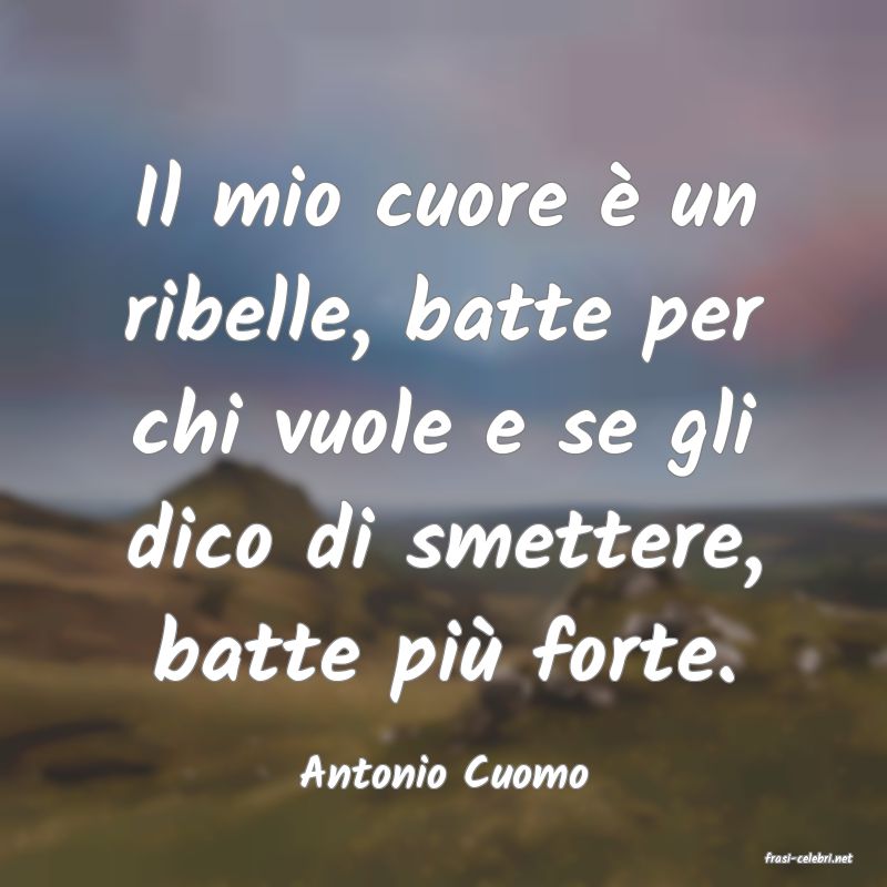 frasi di  Antonio Cuomo

