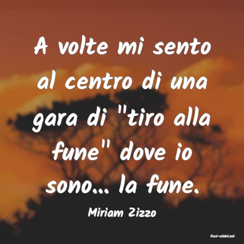 frasi di  Miriam Zizzo
