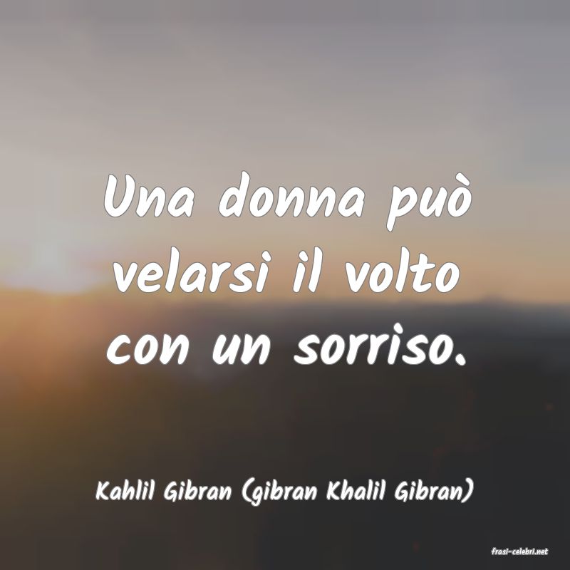 frasi di  Kahlil Gibran (gibran Khalil Gibran)
