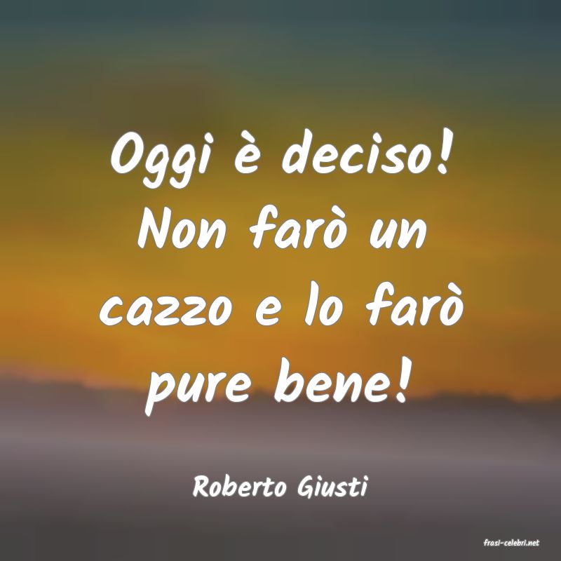 frasi di  Roberto Giusti
