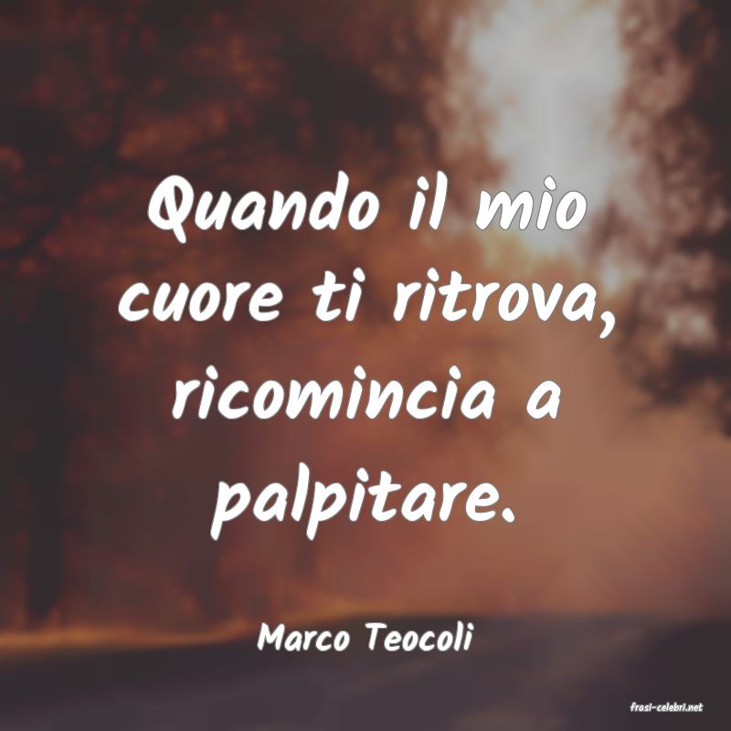 frasi di  Marco Teocoli
