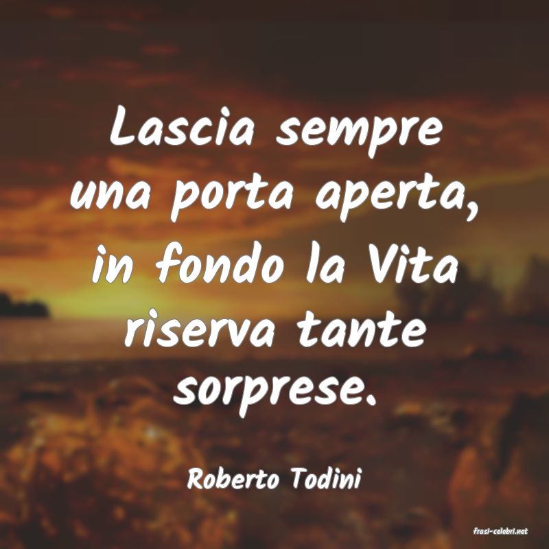 frasi di  Roberto Todini
